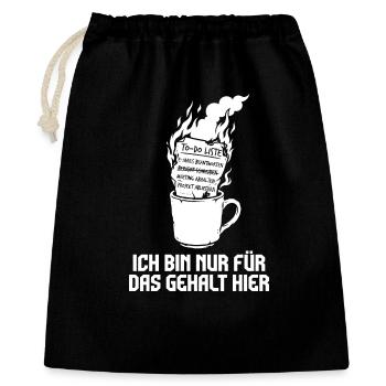 Ich bin nur fürs Gehalt hier. - Geschenkbeutel aus Baumwolle (40 x 50 cm) - Schwarz - Vorne