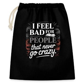 I Feel Bad For People That Never Go Crazy Verrückt - Geschenkbeutel aus Baumwolle (40 x 50 cm) - Schwarz - Vorne