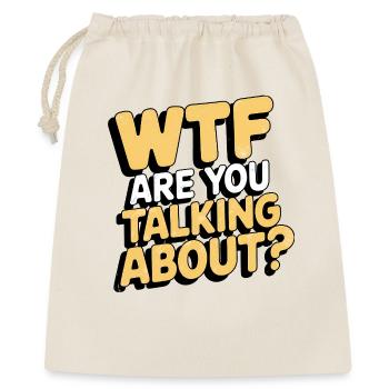 WTF Are You Talking About, Lustiger Spruch - Geschenkbeutel aus Baumwolle (40 x 50 cm) - Natur - Vorne
