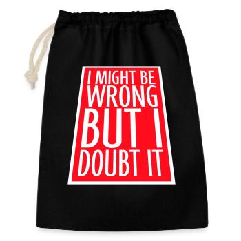 I Might Be Wrong But I Doubt It Lustig Sarkastisch - Geschenkbeutel aus Baumwolle (30 x 45 cm) - Schwarz - Vorne