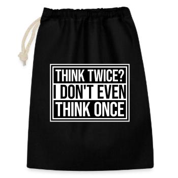 Think Twice? I Don't Even Think Once Lustig Spruch - Geschenkbeutel aus Baumwolle (30 x 45 cm) - Schwarz - Vorne