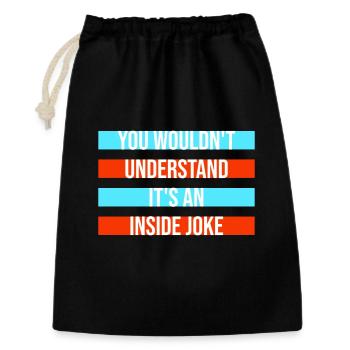 You Wouldn't Understand It's An Inside Joke Spruch - Geschenkbeutel aus Baumwolle (30 x 45 cm) - Schwarz - Vorne