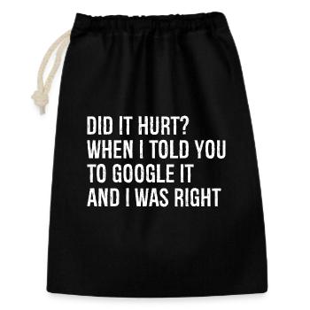 did It hurt when I told you to google It and right - Gift Bag 30 x 45 cm - black - Front