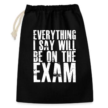 everything I say will be on the exam - Geschenkbeutel aus Baumwolle (30 x 45 cm) - Schwarz - Vorne