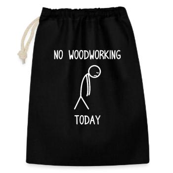 No woodworking today Tischler Schreiner - Geschenkbeutel aus Baumwolle (30 x 45 cm) - Schwarz - Vorne