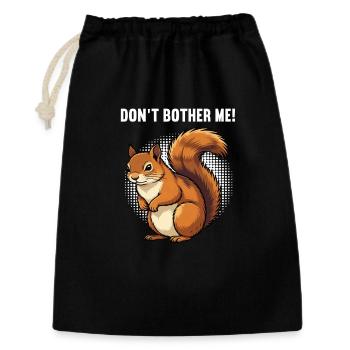 Don't Bother Me Eichhörnchen Eichhorn Nagetier - Geschenkbeutel aus Baumwolle (30 x 45 cm) - Schwarz - Vorne