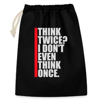 Think Twice? I Don't Even Think Once Lustig Spruch - Geschenkbeutel aus Baumwolle (30 x 45 cm) - Schwarz - Vorne