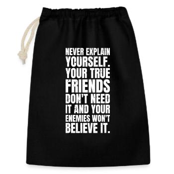 never explain yourself your true friends don't - Geschenkbeutel aus Baumwolle (30 x 45 cm) - Schwarz - Vorne