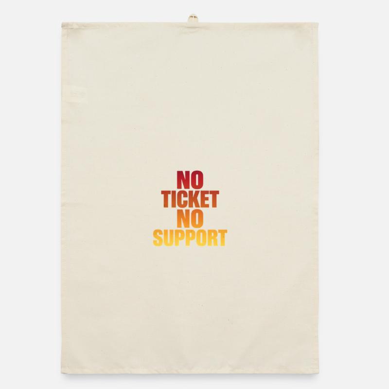 NO TICKET NO SUPPORT Computer Admin Organic dish towel