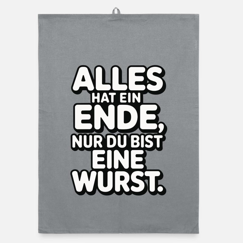 Everything has an end, only you're a sausage Organic dish towel