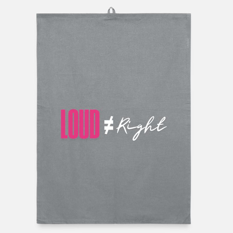 Loud does not equal right Organic dish towel