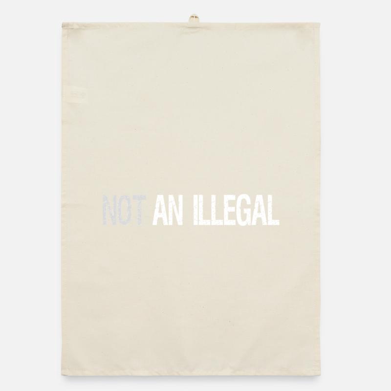 Not An Illegal – Bold Statement Design Organic dish towel