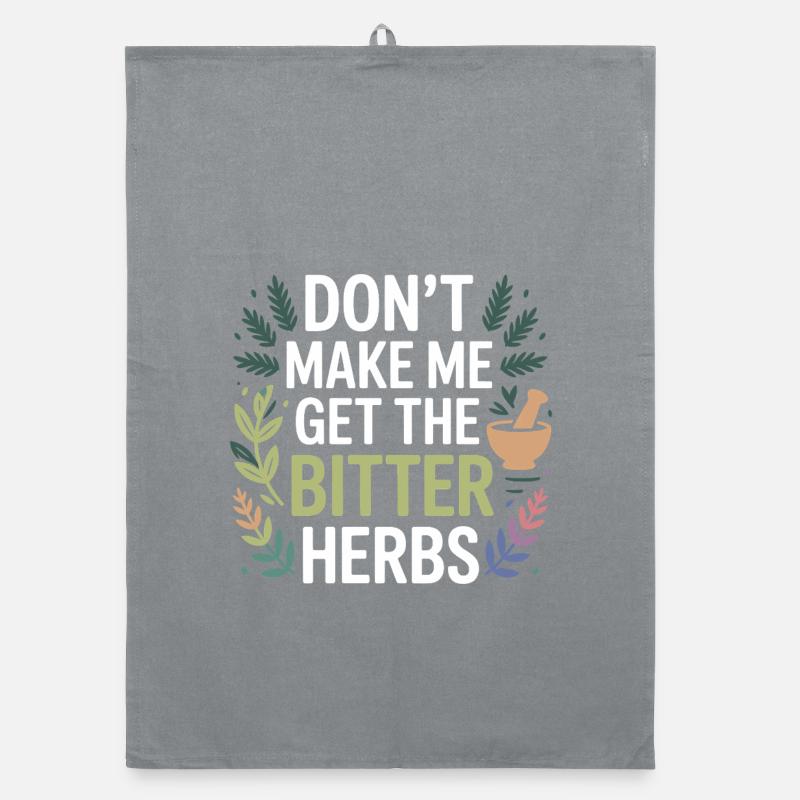 Herbalist Don't Make Me Get The Bitter Herbs Pro  Organic dish towel