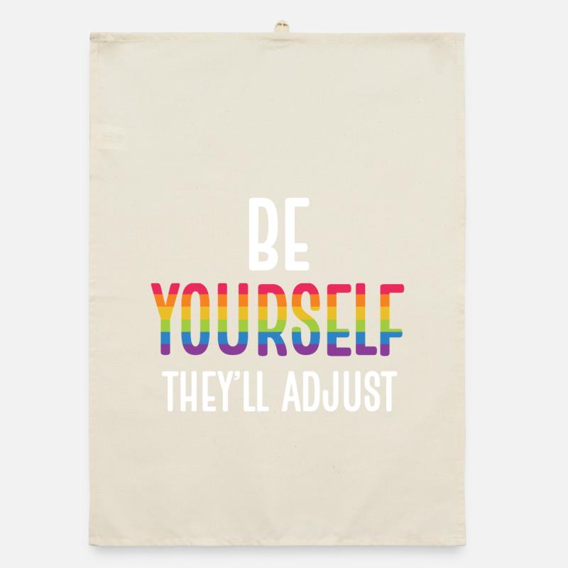 LGBTQ Pride Month - Be Yourself. They'll Adjust Organic dish towel
