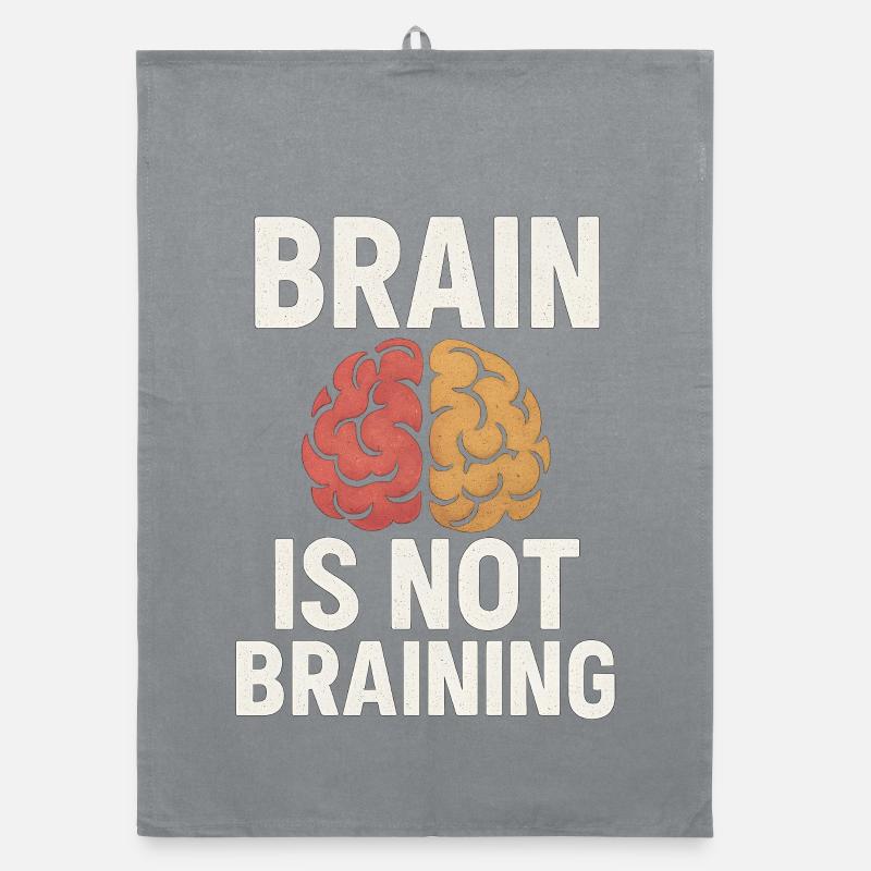 Brain Is Not Braining, Funny Saying Tired  Organic dish towel