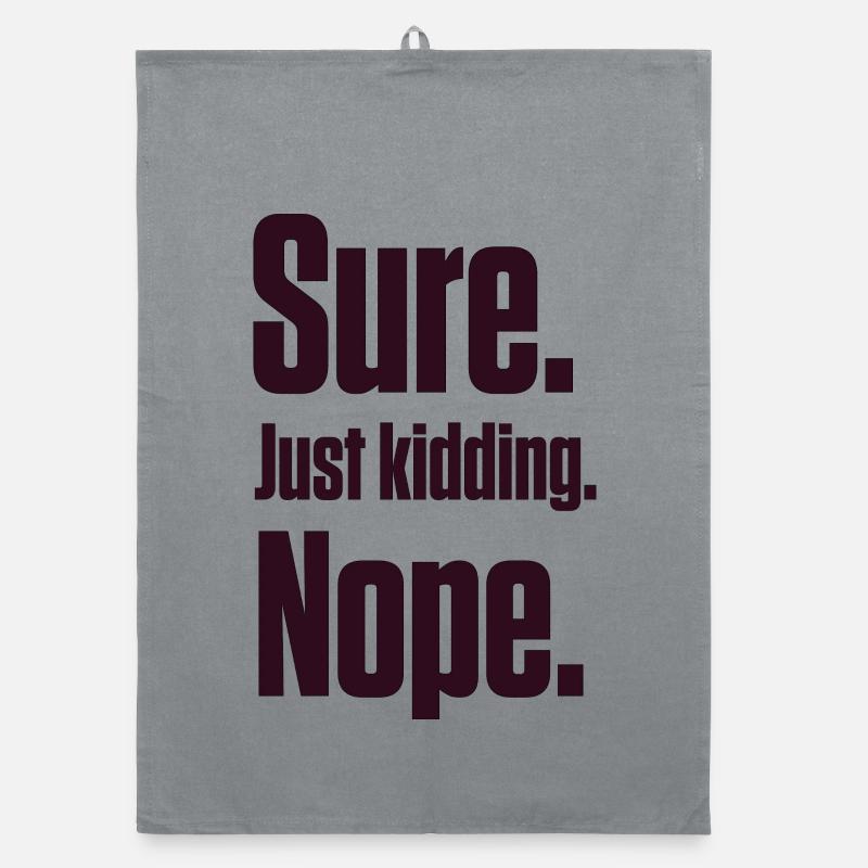 Sure. Just Kidding. Nope. PDA Autistic Organic dish towel