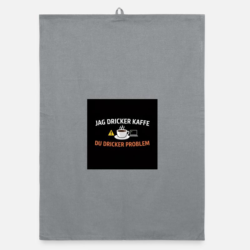 I drink coffee, you drink problems Organic dish towel