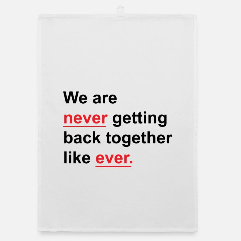 We Are Never Getting Back Together Like Ever - Organic dish towel - white