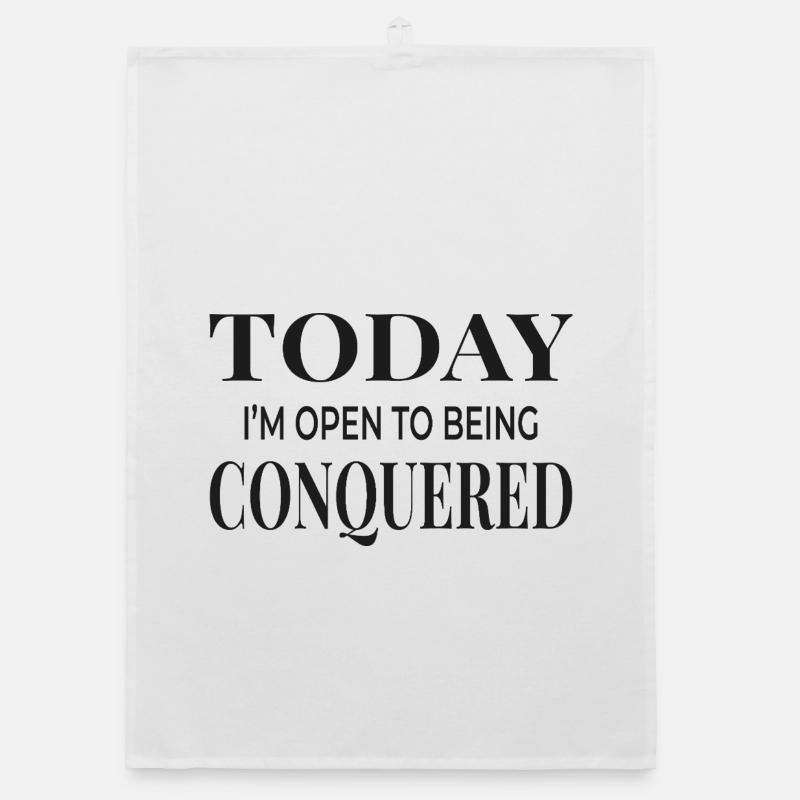 Today I'm Open to Being Conquered Organic dish towel
