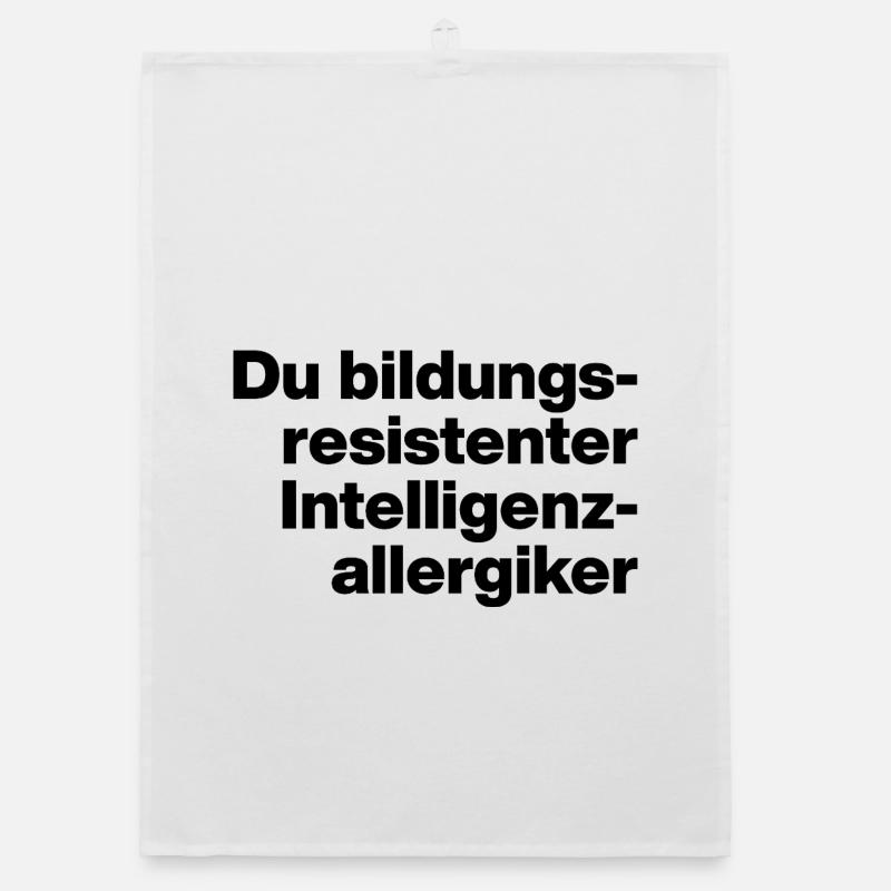 DU BILDUNGSRESISTENTER INTELLIGENZ-ALLERGIKER. Organic Geschirrtuch