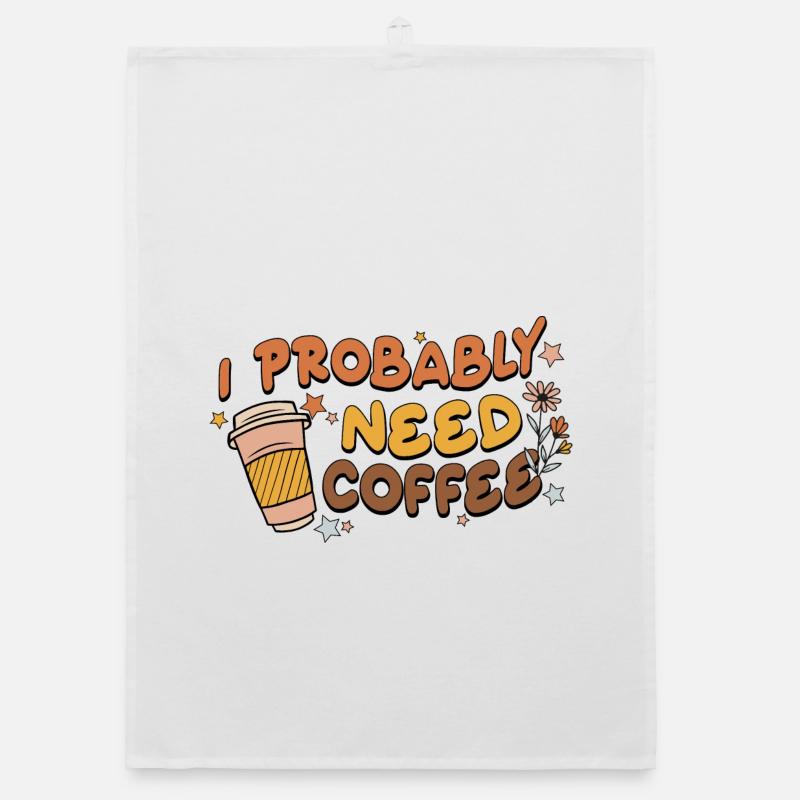 I Probably Need Coffee Organic dish towel