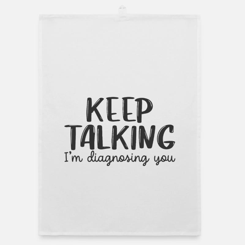 keep talking i'm diagnosing you Organic dish towel