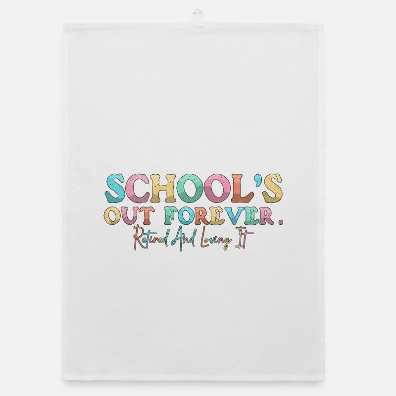 School Is Out Forever Retired Teacher Organic dish towel