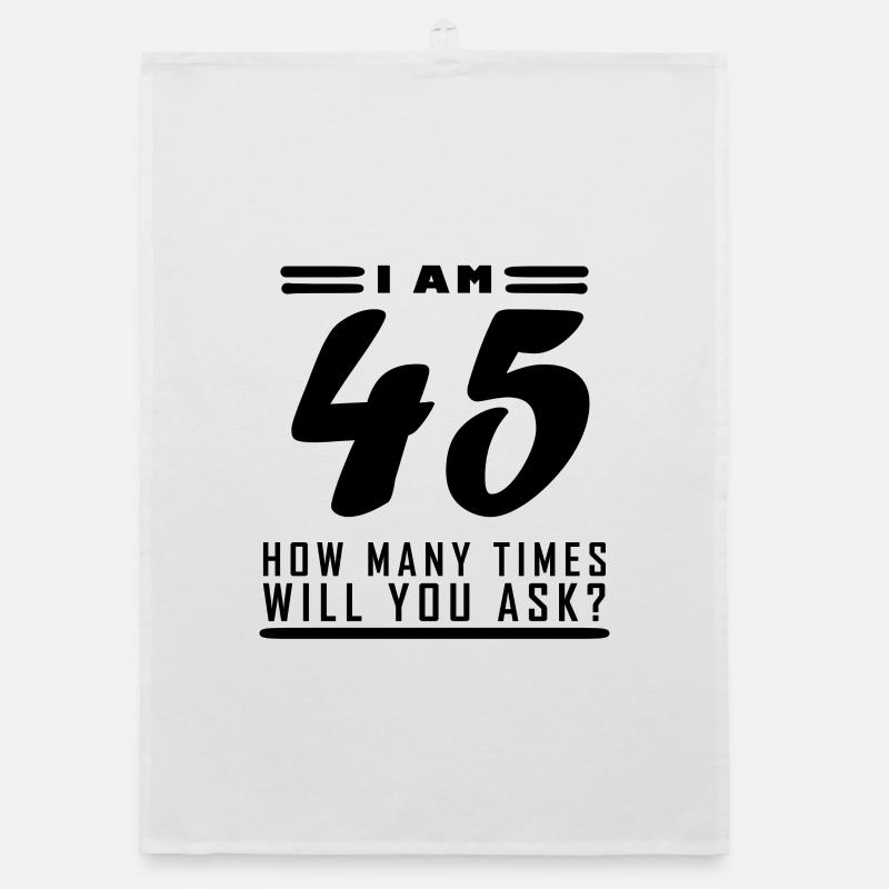 I am 45 – 45th birthday gift Organic dish towel