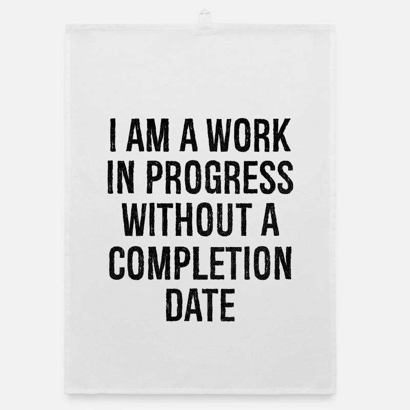 I am a work in progress without a completion date Organic dish towel