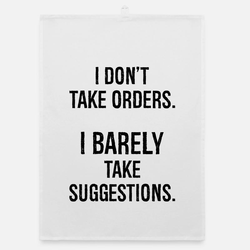 I don't take orders I barely take suggestions Organic dish towel