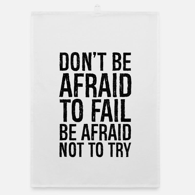don't be afraid to fail be afraid not to try Organic dish towel