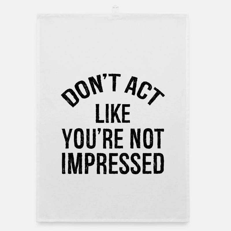 N’agissez pas comme si vous n’étiez pas impressionné Torchon bio