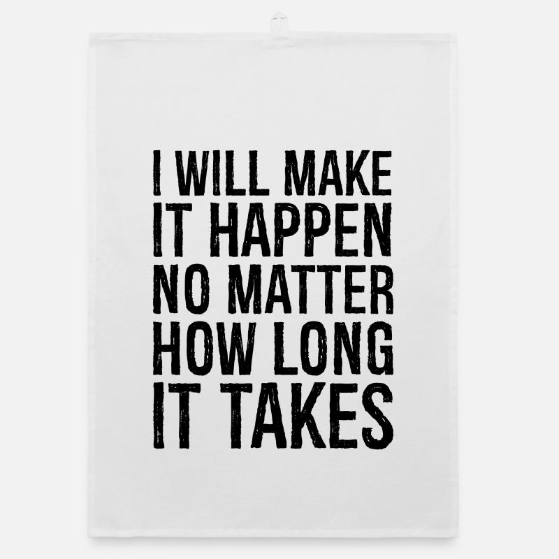 I will make it happen no matter how long it takes Organic dish towel