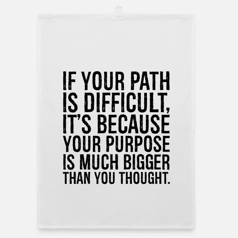 if your path is difficult it s because your purpos Organic dish towel
