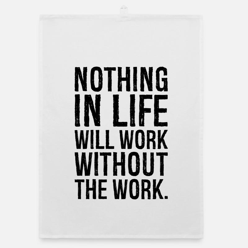nothing in life will work without the work Organic dish towel