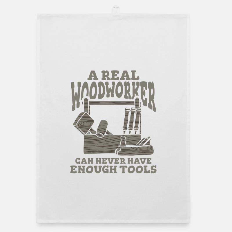 A Real Woodworker Can Never Have Enough Tools Organic Geschirrtuch