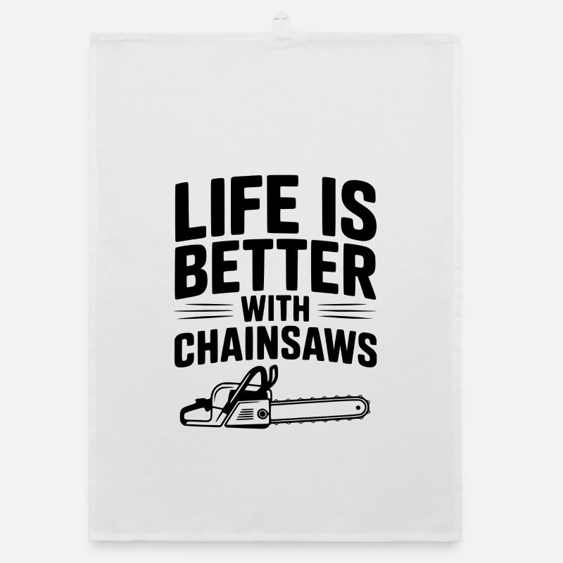 Life is Better With Chainsaws Organic dish towel