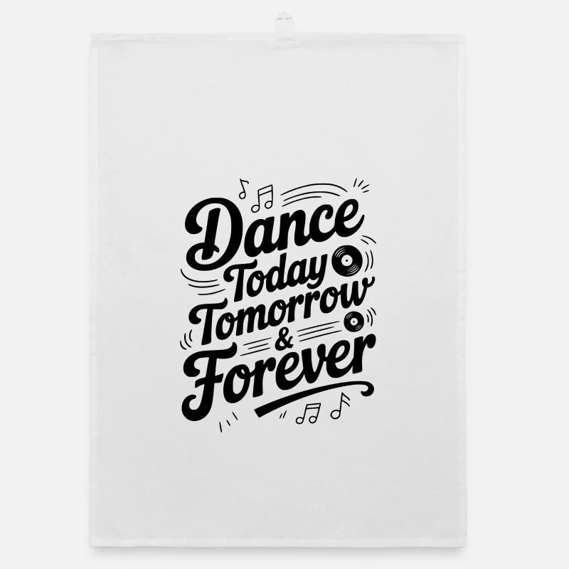 Dance Today Tomorrow & Forever Organic dish towel