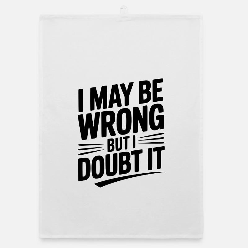 I May Be Wrong but I Doubt It Organic dish towel