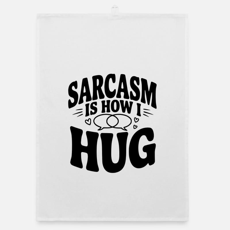 Sarcasm is How I Hug Organic dish towel