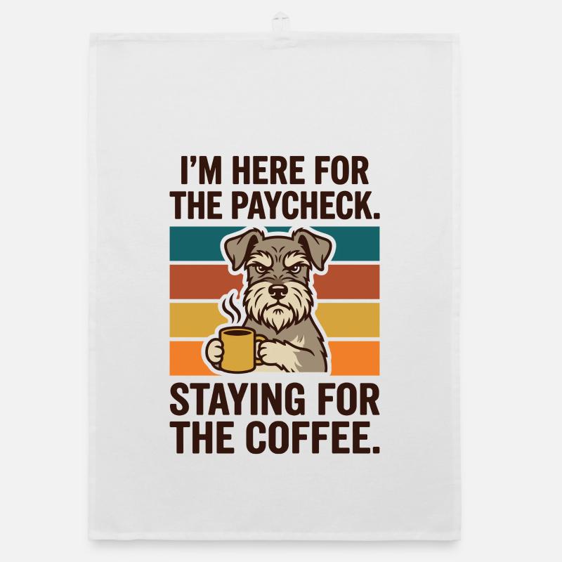 Here for the Paycheck Staying for the Coffee Organic dish towel