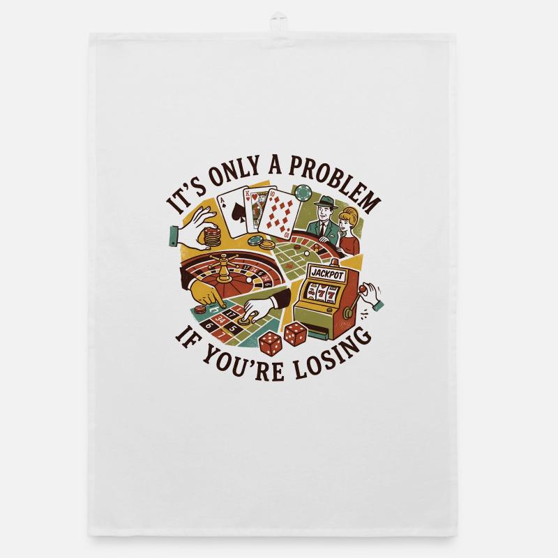 It's only a problem if you're in the casino Organic dish towel