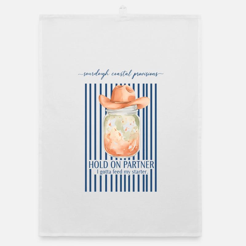Sourdough Hold On Partner Feed My Starter Bread Organic dish towel