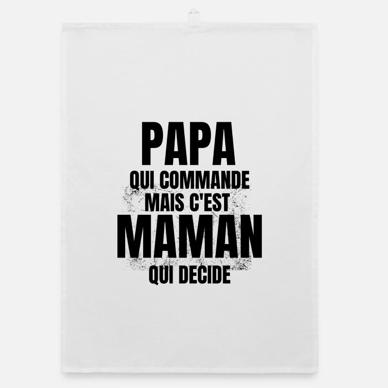 PAPA qui Commande mais C'est maman Qui Decide Torchon bio