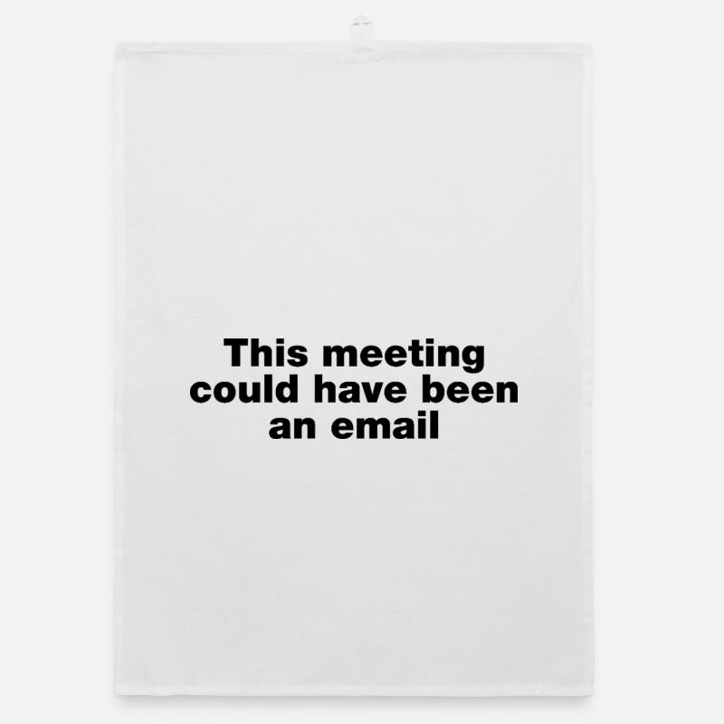 Dieses Treffen hätte eine E-Mail sein können Organic Geschirrtuch