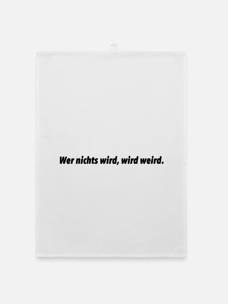 Wer nichts wird, wird weird. - Organic Geschirrtuch - Weiß - Vorne