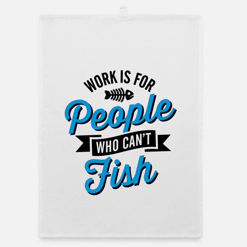 Work is for people who can't fish Torchon bio