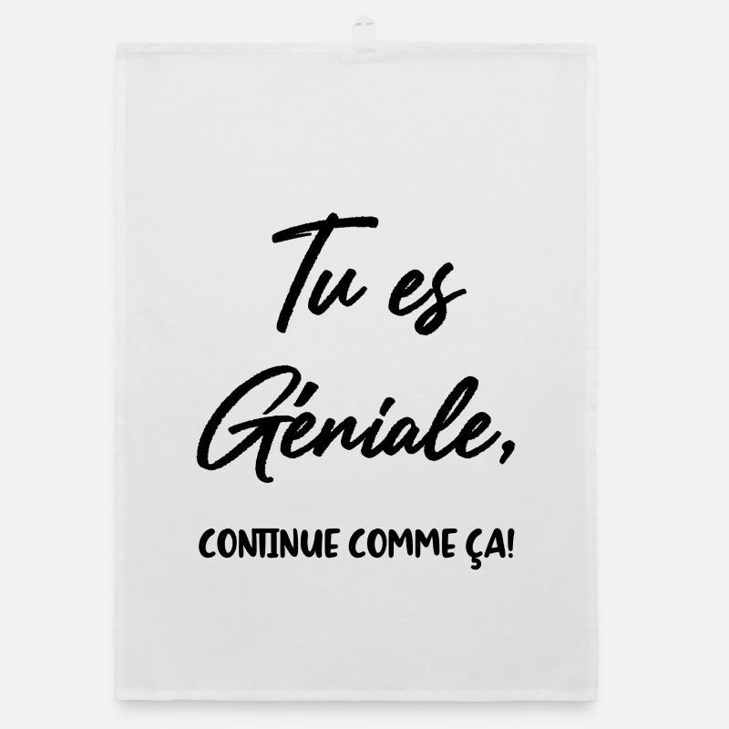 Tu es Géniale, continue comme ça! Torchon bio