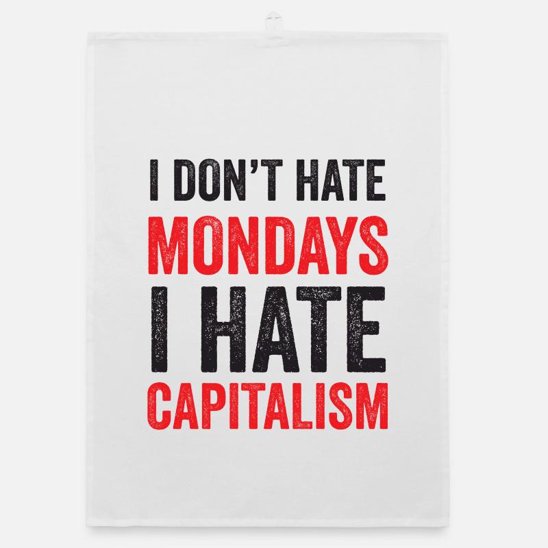 I Don't Hate Mondays. I Hate Capitalism Organic dish towel