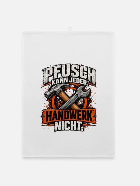 Pfusch kann jeder – Handwerk nicht! Handwerker - Organic Geschirrtuch - Weiß - Vorne